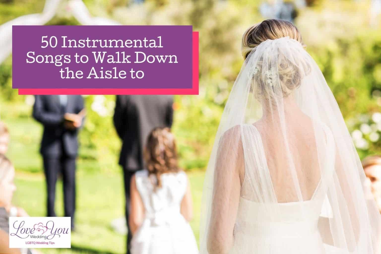 50 Beautiful Instrumental Songs to Walk Down the Aisle to (2021 Guide)