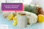 a cup of lemon tea for a lemon themed bridal shower