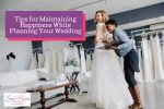 Tips for Maintaining Happiness While Planning Your Wedding
